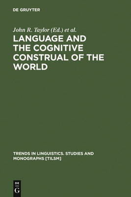 Language and the Cognitive Construal of the World by Taylor, John R.