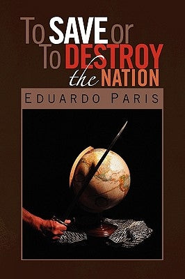 To Save or To Destroy the Nation by Paris, Eduardo