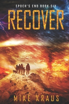 Recover: Epoch's End Book 6 by Kraus, Mike