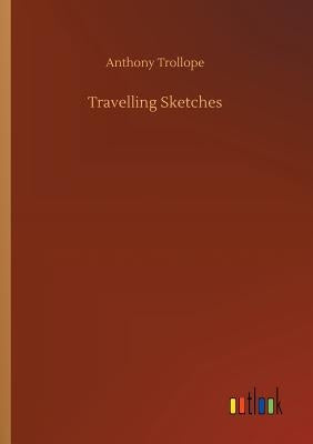 Travelling Sketches by Trollope, Anthony