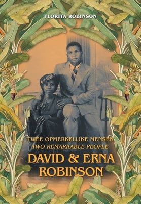Twee Opmerkelijke Mensen - Two Remarkable People: David & Erna Robinson by Robinson, Florita