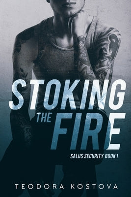 Stoking the Fire (Salus Security Book 1) by Kostova, Teodora