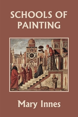Schools of Painting (Color Edition) (Yesterday's Classics) by Innes, Mary
