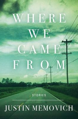Where We Came from: Stories by Memovich, Justin