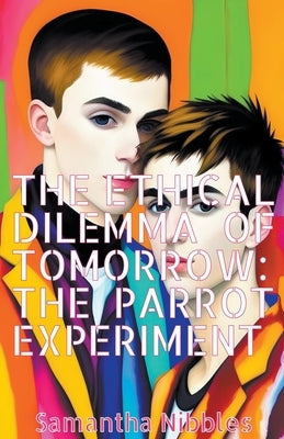 The Ethical Dilemma of Tomorrow: The PARROT Experiment by Nibbles, Samantha