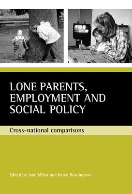 Lone Parents, Employment and Social Policy: Cross-National Comparisons by Millar, Jane