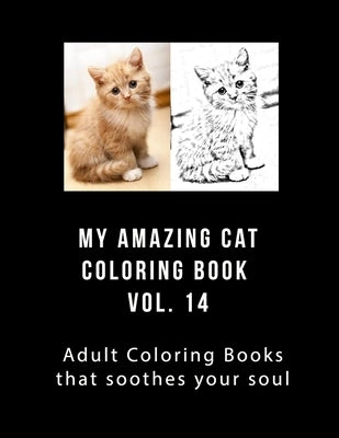 My Amazing Cat Coloring Book Vol 14: Adult Coloring Book that Will soothe Your Soul by Greene, J.