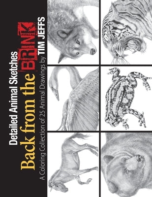Detailed Animal Sketches Back from the Brink: A Coloring Collection of 25 Animal Drawings by Jeffs, Tim
