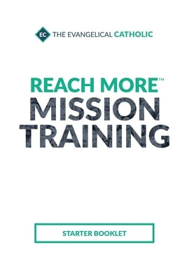 Reach More Mission Training: Starter Booklet by The Evangelical Catholic