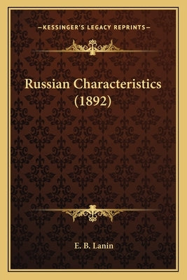 Russian Characteristics (1892) by Lanin, E. B.