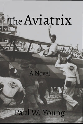 The Aviatrix by Young, Paul W.