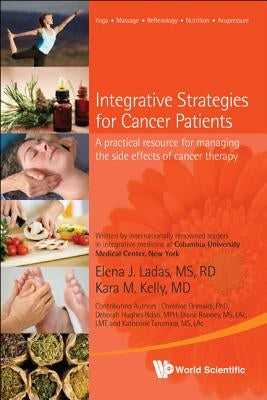 Integrative Strategies for Cancer Patients: A Practical Resource for Managing the Side Effects of Cancer Therapy by Kelly, Kara M.