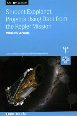 Student Exoplanet Projects Using Data from the Kepler Mission by Lopresto, Michael