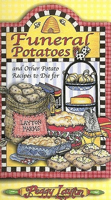 Funeral Potatoes: And Other Potato Recipes to Die for by Layton, Peggy