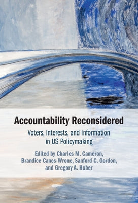 Accountability Reconsidered: Voters, Interests, and Information in Us Policymaking by Cameron, Charles M.