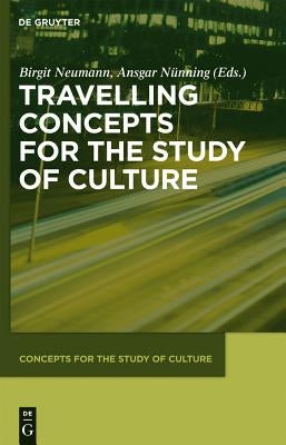 Travelling Concepts for the Study of Culture by Nünning, Ansgar
