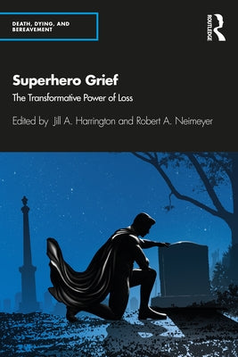 Superhero Grief: The Transformative Power of Loss by Harrington, Jill A.