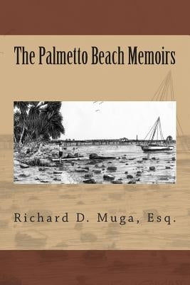 The Palmetto Beach Memoirs by Muga Esq, Richard D.