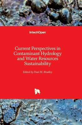 Current Perspectives in Contaminant Hydrology and Water Resources Sustainability by Bradley, Paul