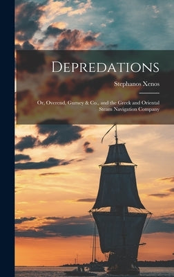 Depredations; or, Overend, Gurney & Co., and the Greek and Oriental Steam Navigation Company by Xenos, Stephanos