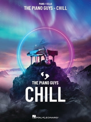 The Piano Guys - Chill: Piano/Cello Songbook with Pull-Out Cello Part by Piano Guys, The