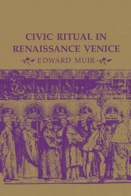 Civic Ritual in Renaissance Venice by Muir, Edward