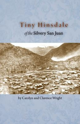 Tiny Hinsdale of the Silvery San Juan by Wright, Clarence