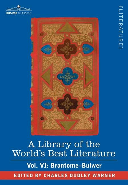A Library of the World's Best Literature - Ancient and Modern - Vol. VI (Forty-Five Volumes); Brantome - Bulwer by Warner, Charles Dudley