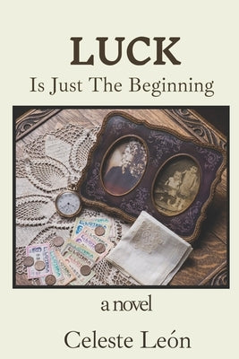 Luck Is Just The Beginning by León, Celeste