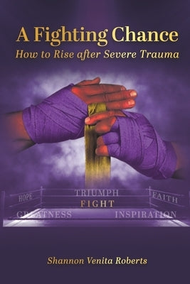 A Fighting Chance: How to Rise Against Severe Trauma by Venita Roberts, Shannon