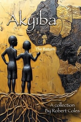 Akyiba: The Return by Coles, Robert