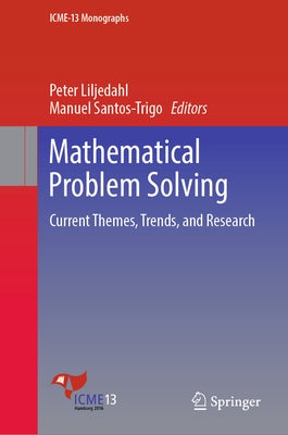Mathematical Problem Solving: Current Themes, Trends, and Research by Liljedahl, Peter