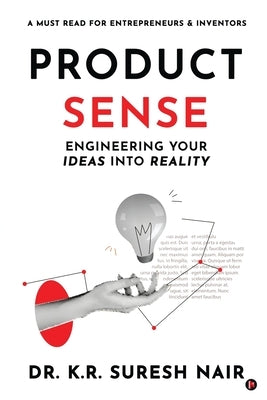Product Sense: Engineering Your Ideas into Reality by Dr K R Suresh Nair