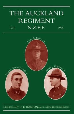 Auckland Regiment 1914-1918: Being an Account of the Doings on Active Service of the First, Second and Third Battalions of the Auckland Regiment by Burton, O. E.
