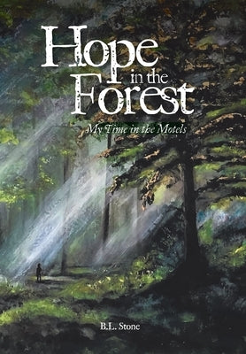 Hope in the Forest: My time in the Motels by Stone, B. L.