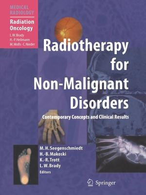 Radiotherapy for Non-Malignant Disorders by Seegenschmiedt, Michael Heinrich