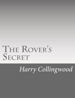 The Rover's Secret by Collingwood, Harry