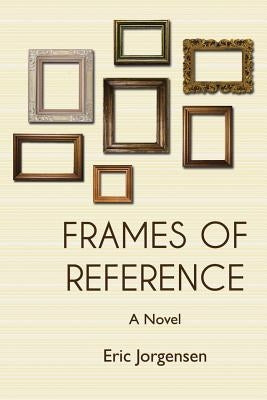 Frames of Reference by Jorgensen, Eric