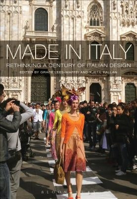 Made in Italy: Rethinking a Century of Italian Design by Lees-Maffei, Grace