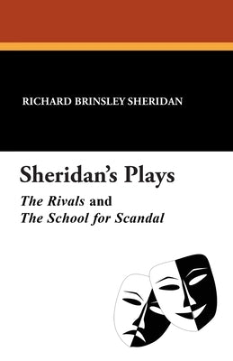Sheridan's Plays: The Rivals and The School for Scandal by Sheridan, Richard Brinsley