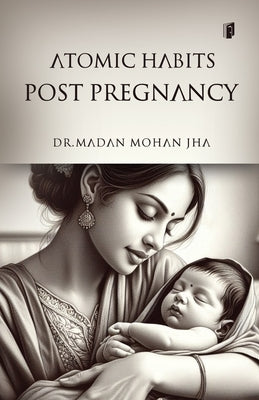 Atomic Habits During Pregnancy by Jha, Madan Mohan