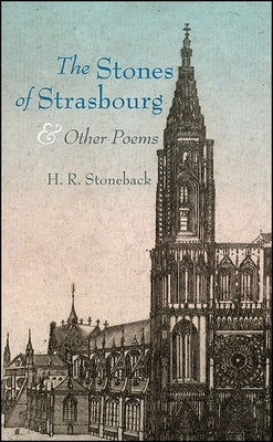 The Stones of Strasbourg and Other Poems by Stoneback, H. R.