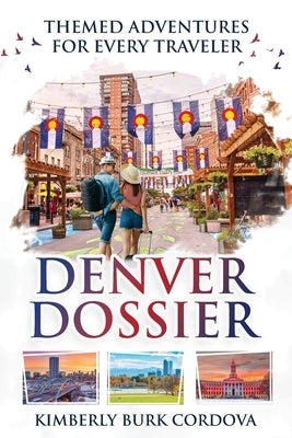 Denver Dossier: Themed Adventures for Every Traveler by Cordova, Kimberly Burk