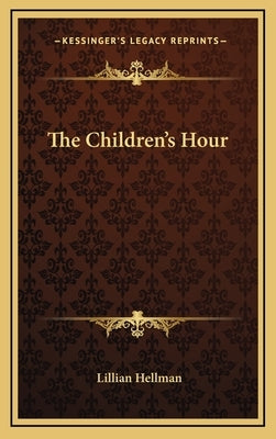 The Children's Hour by Hellman, Lillian