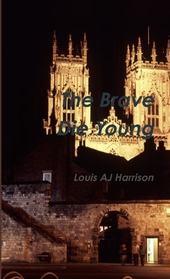 The Brave Die Young by Harrison, Louis Aj