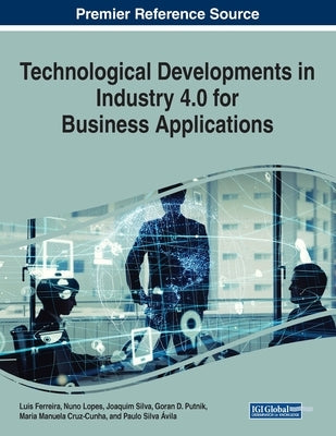 Technological Developments in Industry 4.0 for Business Applications by Ferreira, Luis