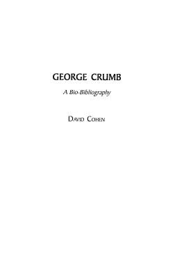 George Crumb: A Bio-Bibliography by Cohen, David