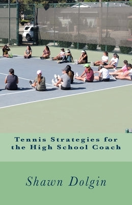 Tennis Strategies for the High School Coach by Dolgin, Shawn