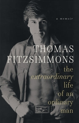 Thomas Fitzsimmons - The Extraordinary Life of an Ordinary Man by Fitzsimmons, Thomas