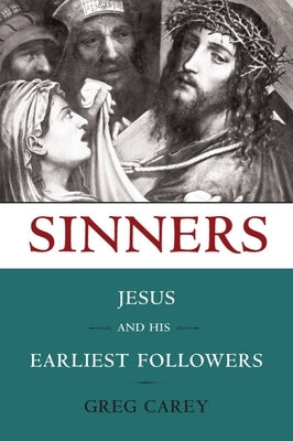 Sinners: Jesus and His Earliest Followers by Carey, Greg